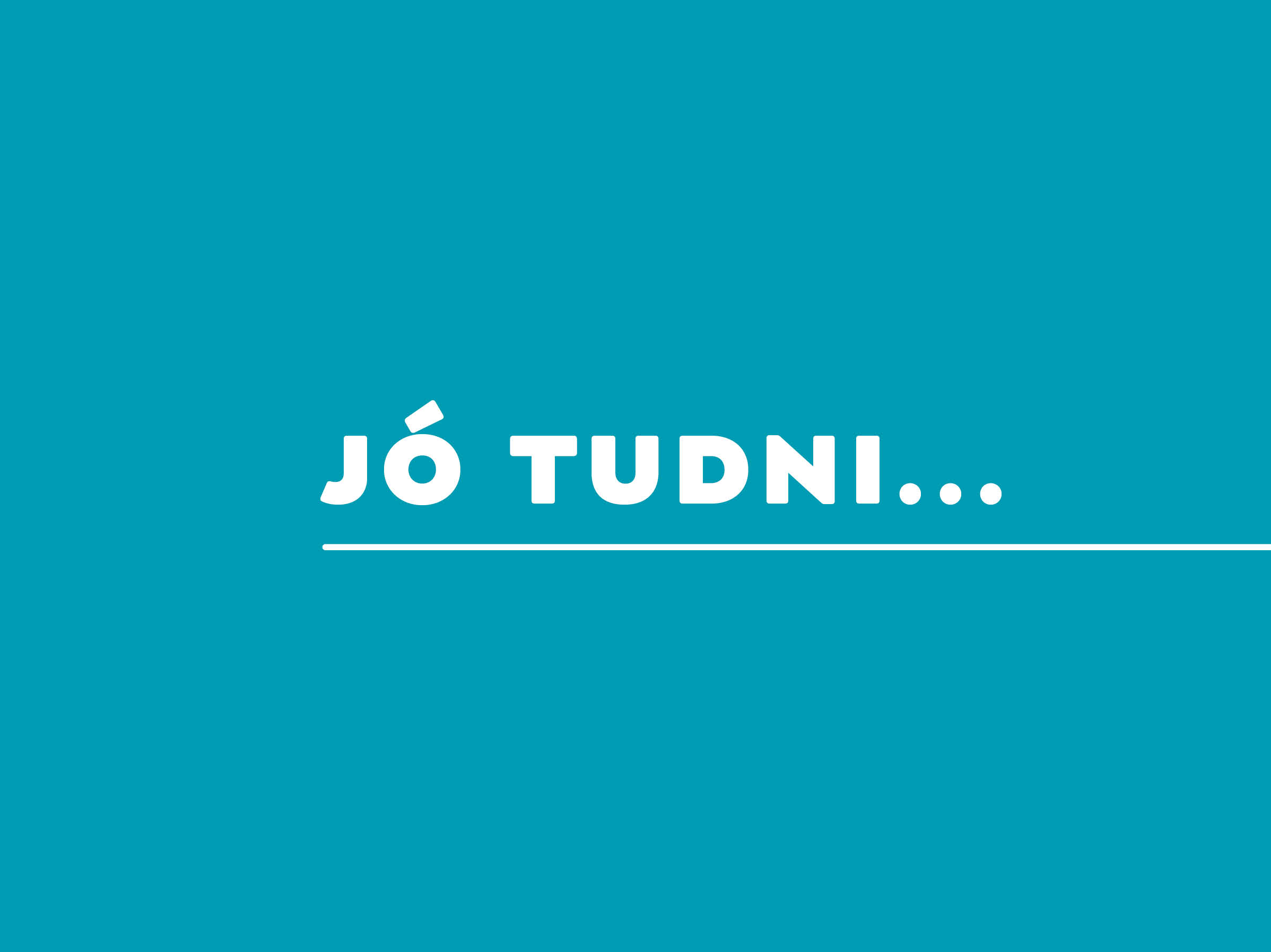 JÓ TUDNI!
